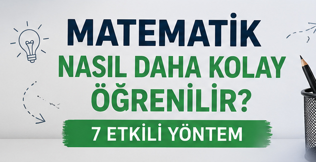 Matematik Nasıl Daha Kolay Öğrenilir? 7 Etkili Yöntem